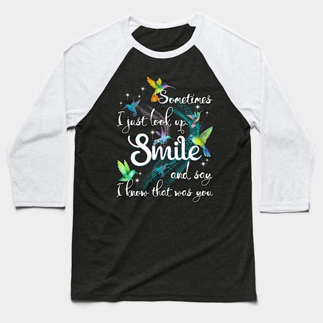 Sometimes I Just Look Up I Know That Was You Hummingbird Baseball T-Shirt by Camryndougherty